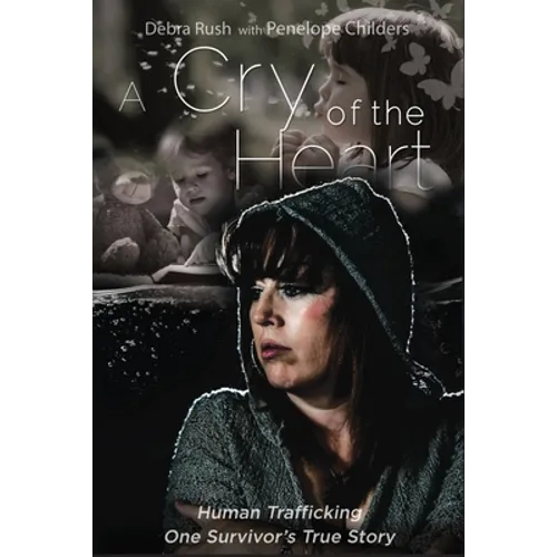 A Cry Of The Heart: Human Trafficking - One Survivor's True Story - Paperback