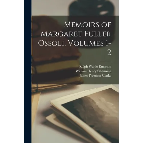 Memoirs of Margaret Fuller Ossoli, Volumes 1-2 - Paperback