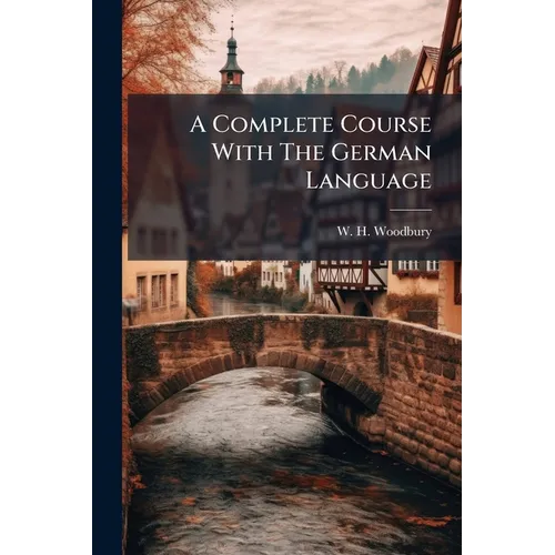 A Complete Course With The German Language: Consisting Of A 