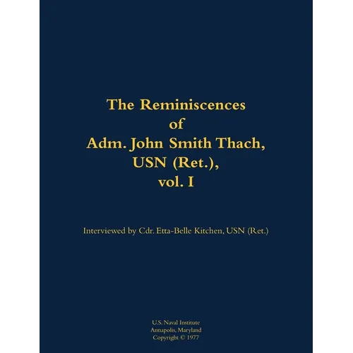 The Reminiscences of Adm. John Smith Thach, USN (Ret.), Vol. 1: 1905-1981 - Paperback