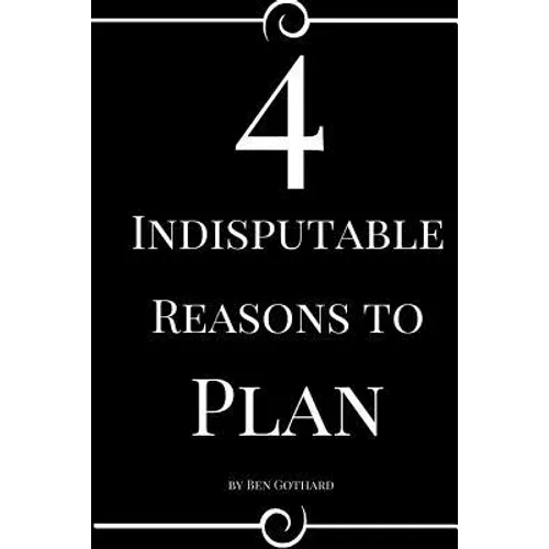 4 Indisputable Reasons to Plan - Paperback