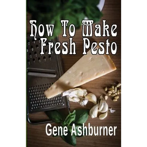 How To Make Fresh Pesto - Paperback
