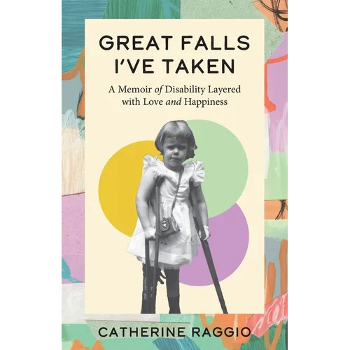 Great Falls I've Taken: A Memoir of Disability Layered with Love and Happiness - Paperback