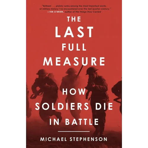 The Last Full Measure: How Soldiers Die in Battle - Paperback