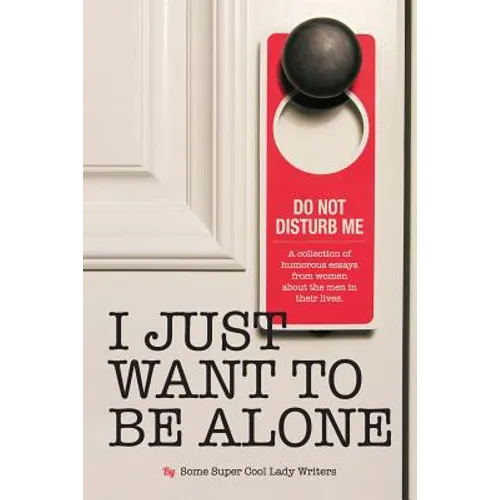 I Just Want to Be Alone - Paperback