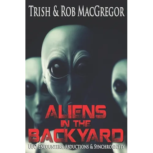 Aliens in the Backyard - UFOs, Abductions, and Synchronicity - Paperback
