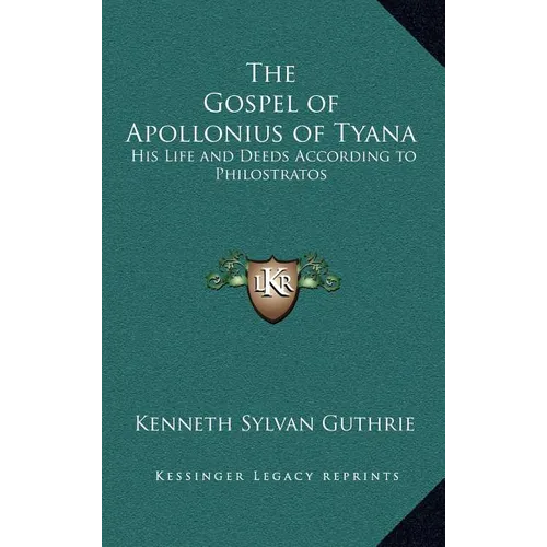 The Gospel of Apollonius of Tyana: His Life and Deeds According to Philostratos - Hardcover