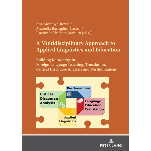 A Multidisciplinary Approach to Applied Linguistics and Education: Building Knowledge in Foreign Language Teaching, Translation, Critical Discourse An