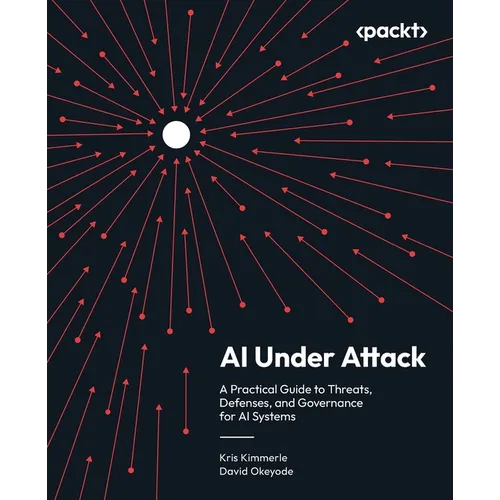 AI Under Attack: A Practical Guide to Threats, Defenses, and Governance for AI Systems - Paperback