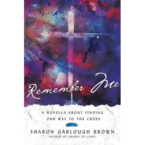 Remember Me: A Novella about Finding Our Way to the Cross - Paperback