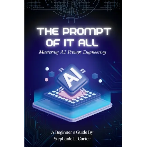 The Prompt of It All: Mastering AI Prompt Engineering - Paperback