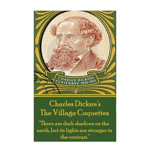Charles Dickens - The Village Coquettes: 