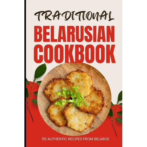 Traditional Belarusian Cookbook: 50 Authentic Recipes from Belarus - Paperback