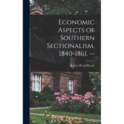 Economic Aspects of Southern Sectionalism, 1840-1861. -- - Hardcover