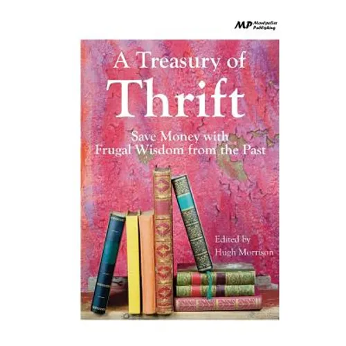A Treasury of Thrift: Save Money with Frugal Wisdom from the Past - Paperback