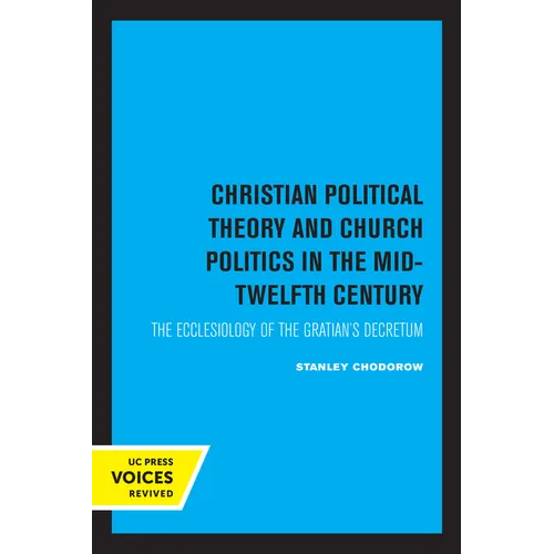 Christian Political Theory and Church Politics in the Mid-Twelfth Century: The Ecclesiology of the Gratian's Decretum - Paperback