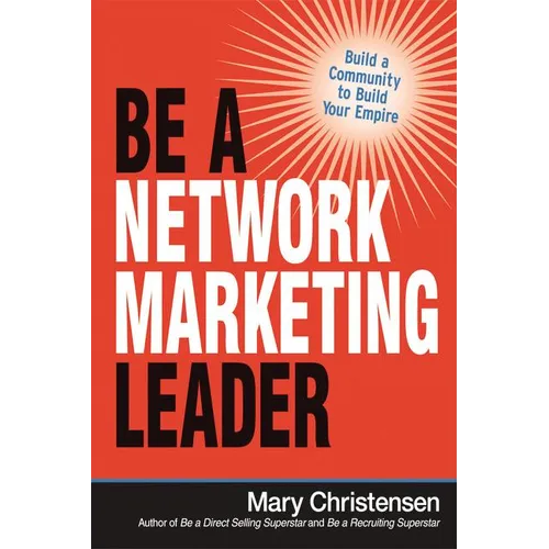 The Be a Network Marketing Leader: Build a Community to Build Your Empire - Paperback