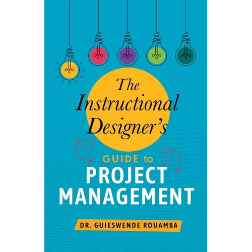 The Instructional Designer's Guide to Project Management - Paperback