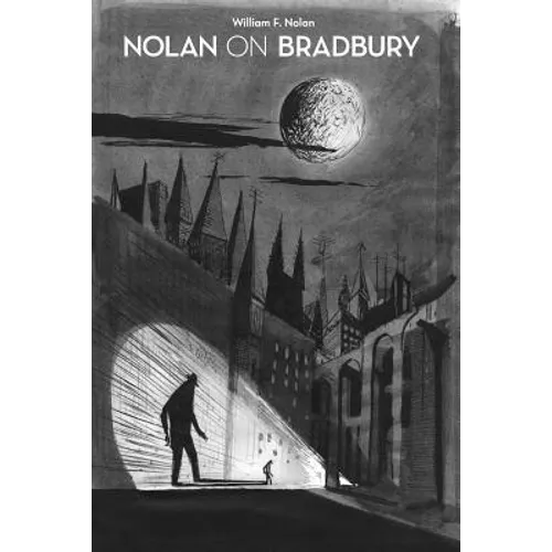 Nolan on Bradbury: Sixty Years of Writing about the Master of Science Fiction - Paperback