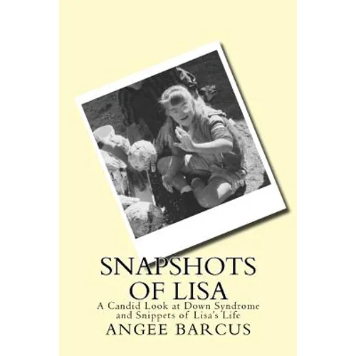 Snapshots of Lisa: A Candid Look at Down Syndrome and Snippets of Lisa's Life - Paperback