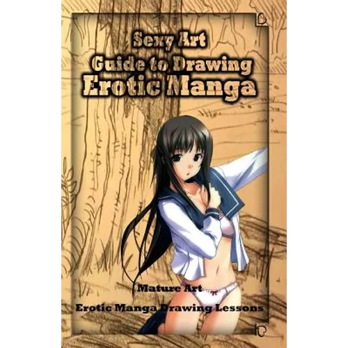 Sexy Art: Guide to Drawing Erotic Manga: Mature Art: Erotic Manga Drawing Lessons - Paperback