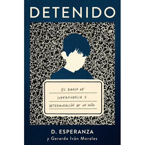 Detenido: El Diario de Supervivencia Y Determinación de Un Niño - Paperback