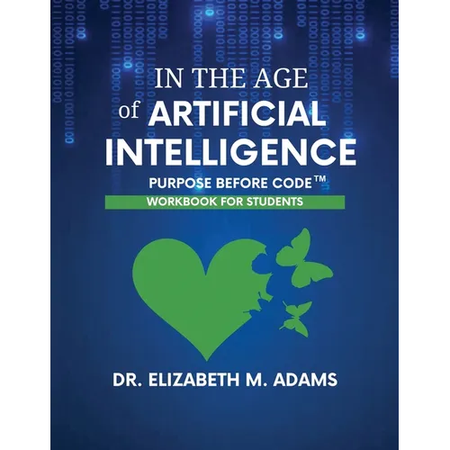 In the Age of Artificial Intelligence - Workbook for Students: Purpose Before Code - Paperback