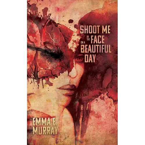 Shoot Me in the Face on a Beautiful Day - Paperback
