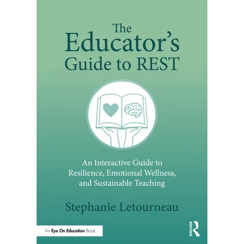 The Educator's Guide to REST: An Interactive Guide to Resilience, Emotional Wellness, and Sustainable Teaching - Paperback