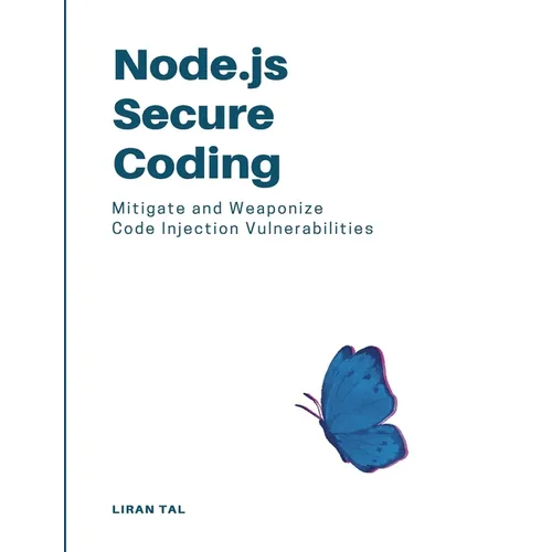 Node.js Secure Coding: Mitigate and Weaponize Code Injection Vulnerabilities - Paperback