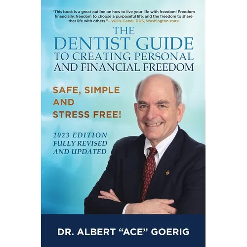 The Dentist Guide to Creating Personal and Financial Freedom: 2023 Edition Fully Revised and Updated