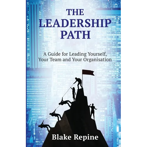 The Leadership Path: A Guide for Leading Yourself, Your Team, and Your Organisation - Paperback