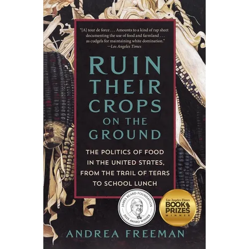 Ruin Their Crops on the Ground: The Politics of Food in the United States, from the Trail of Tears to School Lunch - Paperback