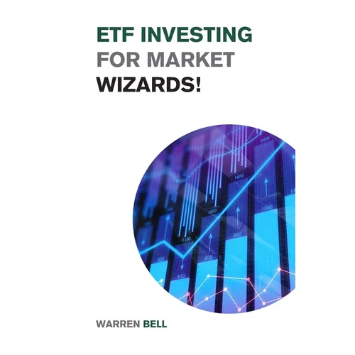 ETF Investing for Market Wizards!: Learn the Magic Strategies to Defeat Mr. Market Without Doing Stock Picking or Trading - Design Your Financial Succ - Paperback