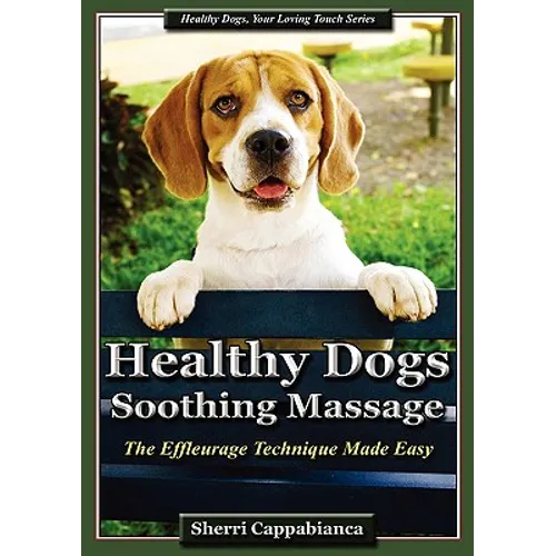 Healthy Dogs - Soothing Massage: The Effleurage Technique Made Easy - Paperback