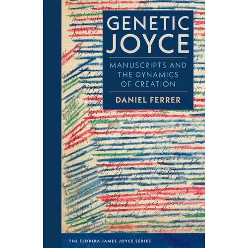 Genetic Joyce: Manuscripts and the Dynamics of Creation - Paperback