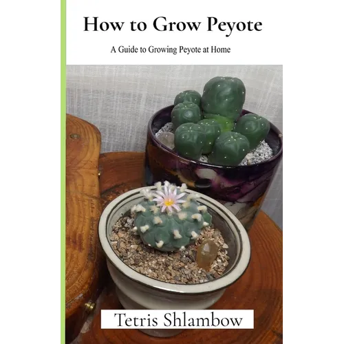 How to Grow Peyote: A Guide to Growing Peyote at Home