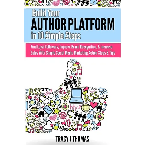 Build Your Author Platform in 10 Simple Steps: Find Loyal Followers, Improve Brand Recognition, & Increase Sales With Simple Social Media Marketing St - Paperback
