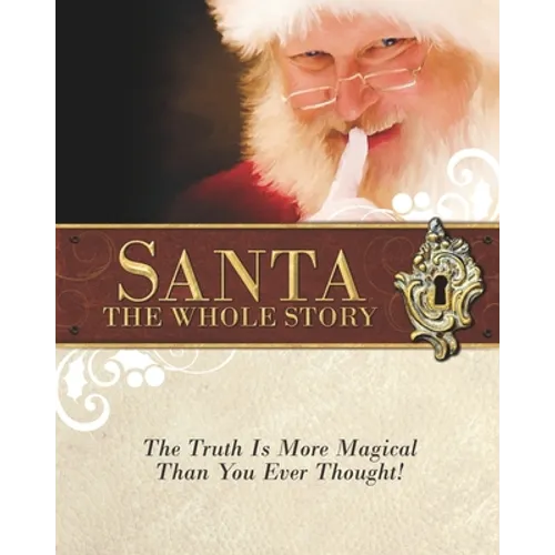 Santa: The Whole Story: Truthful Answers to the Question: 