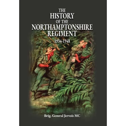 The History of the Northamptonshire Regiment 1934-1948 - Hardcover