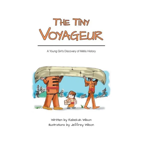 The Tiny Voyageur: A Young Girl's Discovery of Métis History - Paperback