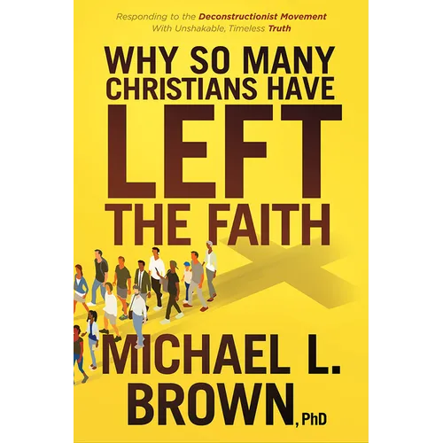 Why So Many Christians Have Left the Faith: Responding to the Deconstructionist Movement with Unshakable, Timeless Truth - Paperback