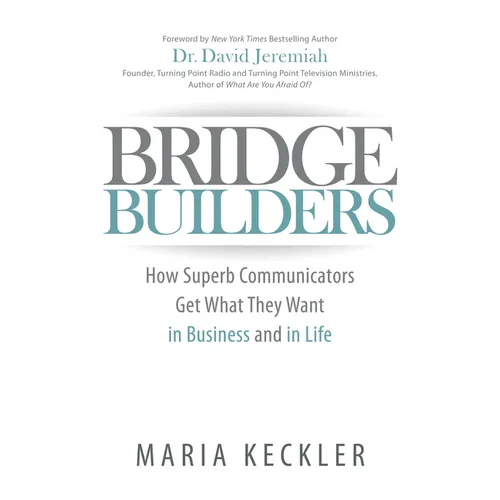 Bridge Builders: How Superb Communicators Get What They Want in Business and in Life - Paperback
