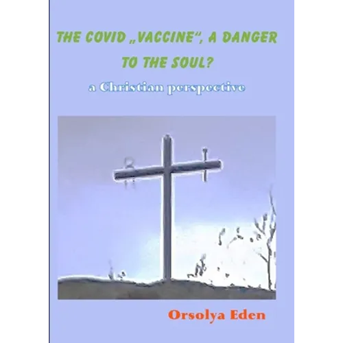 The Covid 19 Vaccine a danger to your soul? A christian perspective
