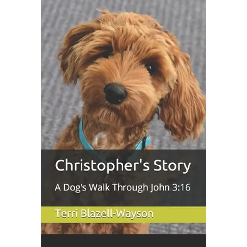 Christopher's Story: A Dog's Walk Through John 3:16 - Paperback