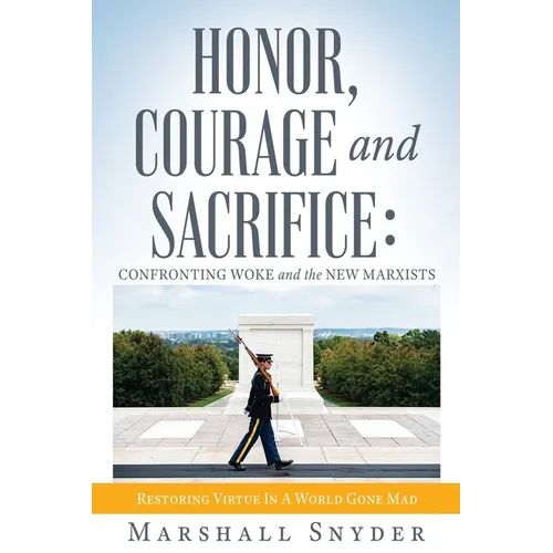 Honor, Courage and Sacrifice: Confronting Woke and the New Marxists - Paperback