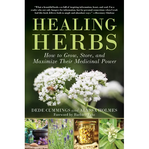 Healing Herbs: How to Grow, Store, and Maximize Their Medicinal Power - Paperback