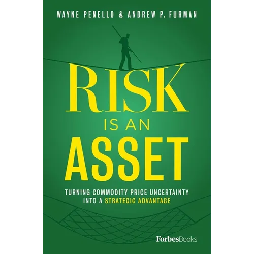 Risk Is an Asset: Turning Commodity Price Uncertainty Into a Strategic Advantage - Hardcover
