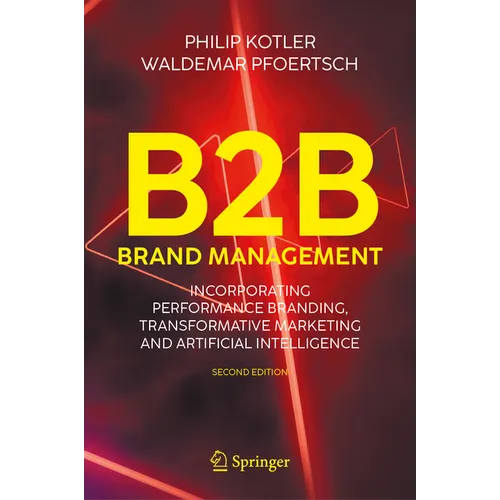 B2B Brand Management: Incorporating Performance Branding, Transformative Marketing and Artificial Intelligence