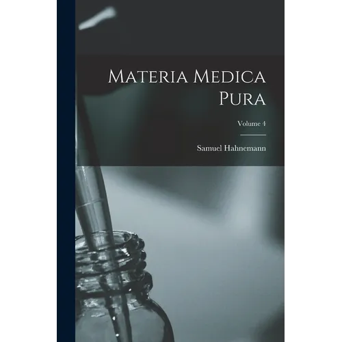 Materia Medica Pura; Volume 4 - Paperback